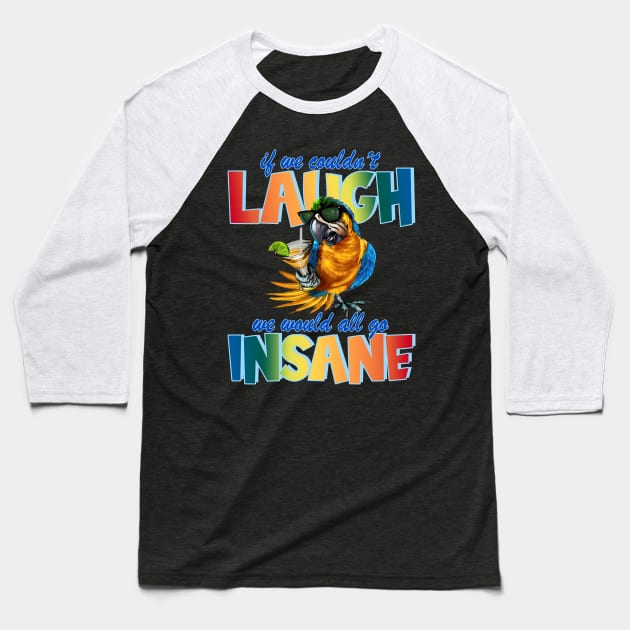 If We Couldn't Laugh, We Would All Go Insane Pa Baseball T-Shirt by LloydFernandezArt